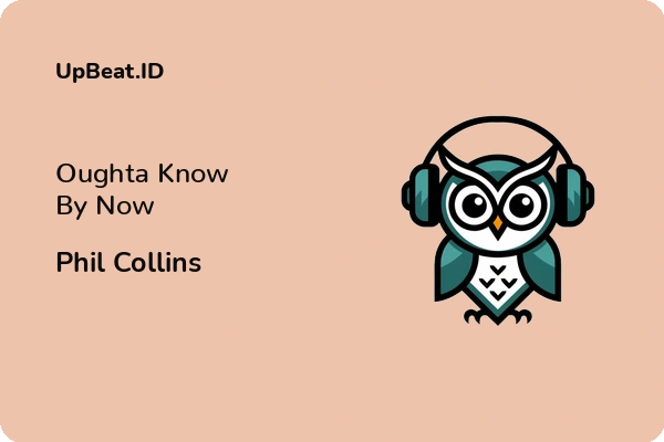 Lirik Lagu Phil Collins – Oughta Know By Now