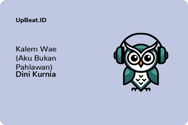 Lirik Lagu Dini Kurnia – Kalem Wae (Aku Bukan Pahlawan)