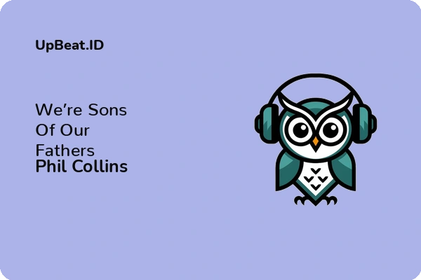 Lirik Lagu Phil Collins – We’re Sons Of Our Fathers