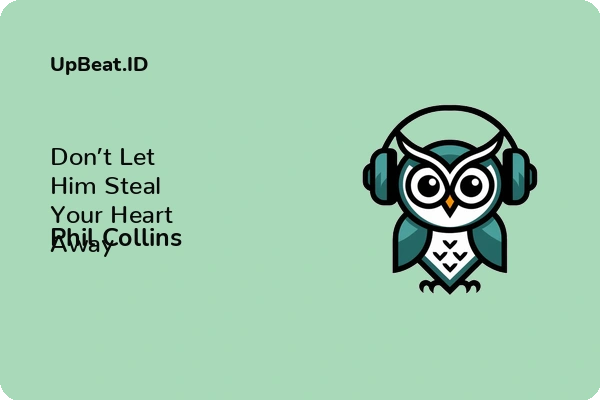 Lirik Lagu Phil Collins – Don’t Let Him Steal Your Heart Away