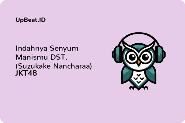 Lirik Lagu JKT48 – Indahnya Senyum Manismu DST. (Suzukake Nancharaa)