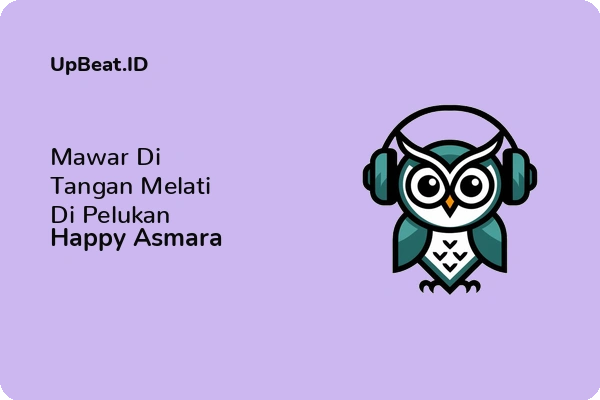 Cover Lirik Lagu Mawar Di Tangan Melati Di Pelukan Happy Asmara Dan Maknanya