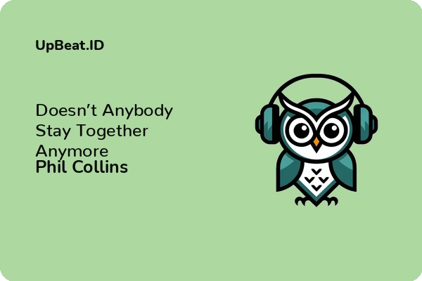 Lirik Lagu Phil Collins – Doesn’t Anybody Stay Together Anymore