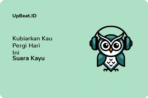 Lirik Lagu Suara Kayu – Kubiarkan Kau Pergi Hari Ini