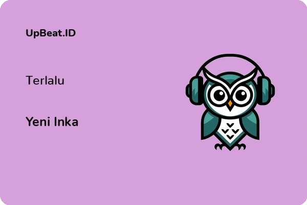 Lirik Lagu Yeni Inka – Terlalu