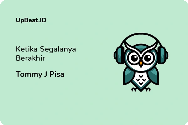 Lirik Lagu Tommy J Pisa – Ketika Segalanya Berakhir