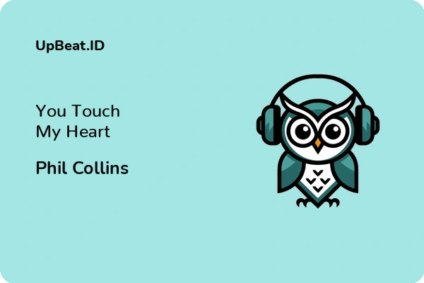 Lirik Lagu Phil Collins – You Touch My Heart