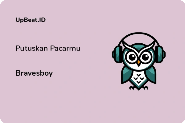 Lirik Lagu Bravesboy – Putuskan Pacarmu