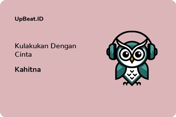 Lirik Lagu Kahitna – Kulakukan Dengan Cinta