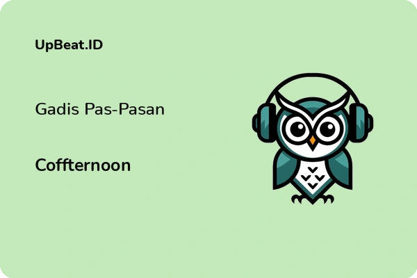 Lirik Lagu Coffternoon – Gadis Pas-Pasan