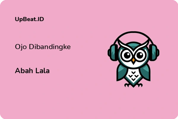 Lirik Lagu Abah Lala – Ojo Dibandingke