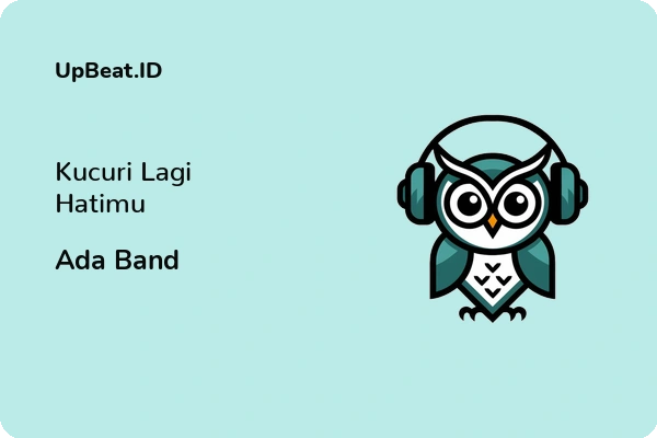 Lirik Lagu Ada Band – Kucuri Lagi Hatimu