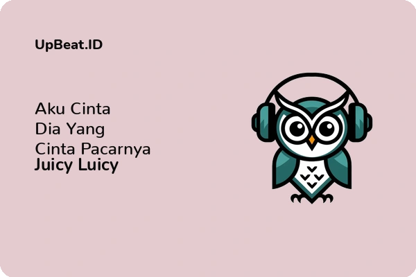 Lirik Lagu Juicy Luicy – Aku Cinta Dia Yang Cinta Pacarnya