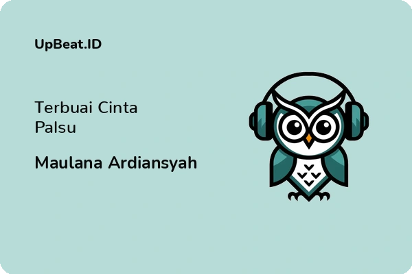 Lirik Lagu Maulana Ardiansyah – Terbuai Cinta Palsu