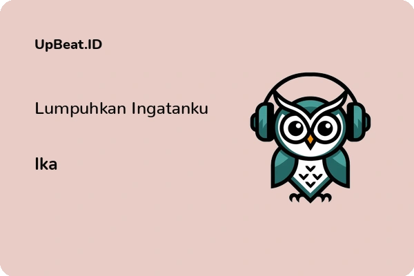 Lirik Lagu Ika – Lumpuhkan Ingatanku