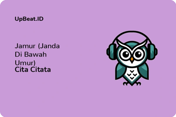 Lirik Lagu Cita Citata – Jamur (Janda Di Bawah Umur)