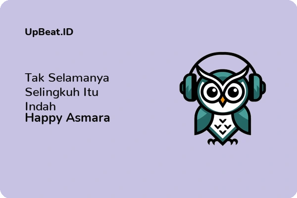 Cover Lirik Lagu Tak Selamanya Selingkuh Itu Indah Happy Asmara Dan Maknanya