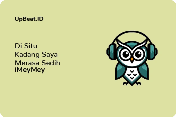 Lirik Lagu iMeyMey – Di Situ Kadang Saya Merasa Sedih