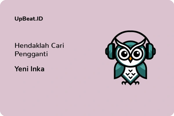 Lirik Lagu Yeni Inka – Hendaklah Cari Pengganti