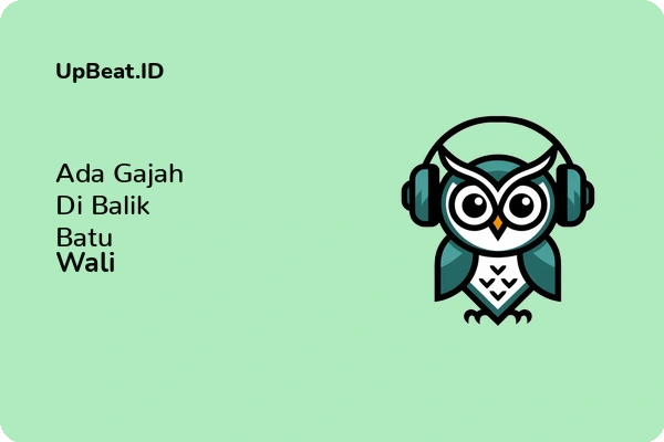 Lirik Lagu Wali – Ada Gajah Di Balik Batu