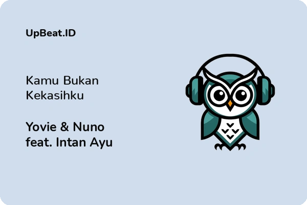 Lirik Lagu Yovie & Nuno feat. Intan Ayu – Kamu Bukan Kekasihku