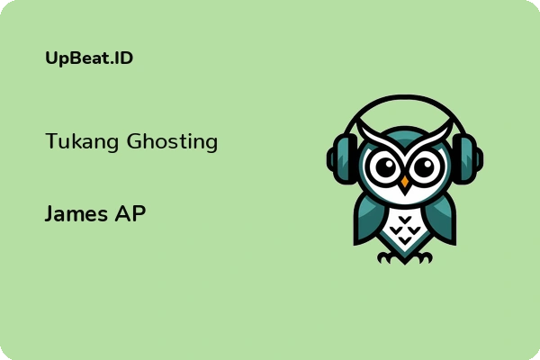 Lirik Lagu James AP – Tukang Ghosting