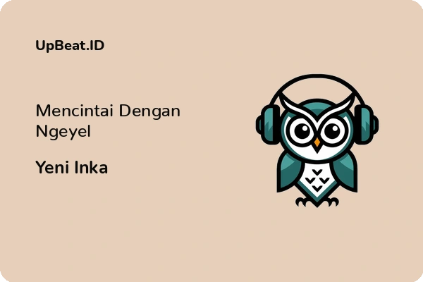 Lirik Lagu Yeni Inka – Mencintai Dengan Ngeyel