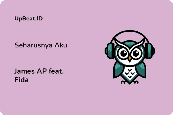 Lirik Lagu James AP feat. Fida – Seharusnya Aku