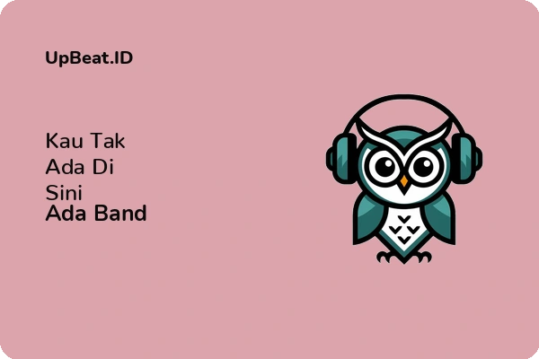 Lirik Lagu Ada Band – Kau Tak Ada Di Sini