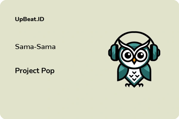 Lirik Lagu Project Pop – Sama-Sama