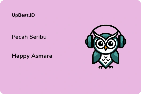 Lirik Lagu Happy Asmara – Pecah Seribu