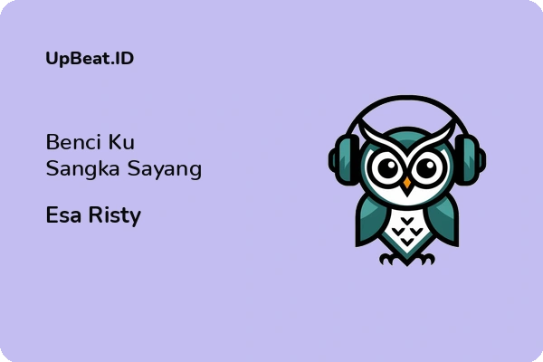 Lirik Lagu Esa Risty – Benci Ku Sangka Sayang