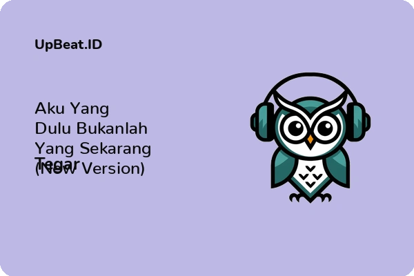 Lirik Lagu Tegar – Aku Yang Dulu Bukanlah Yang Sekarang (New Version)