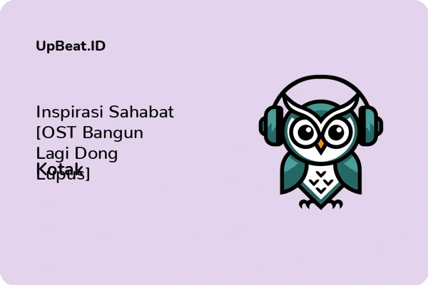 Lirik Lagu Kotak – Inspirasi Sahabat [OST Bangun Lagi Dong Lupus]