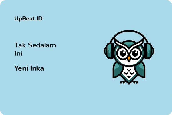 Lirik Lagu Yeni Inka – Tak Sedalam Ini