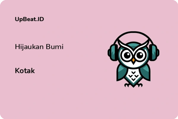 Lirik Lagu Kotak – Hijaukan Bumi