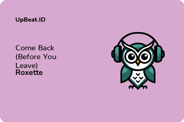 Lirik Lagu Roxette – Come Back (Before You Leave)