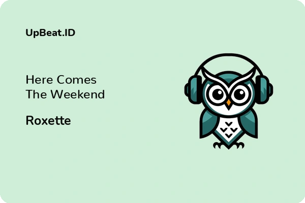 Lirik Lagu Roxette – Here Comes The Weekend