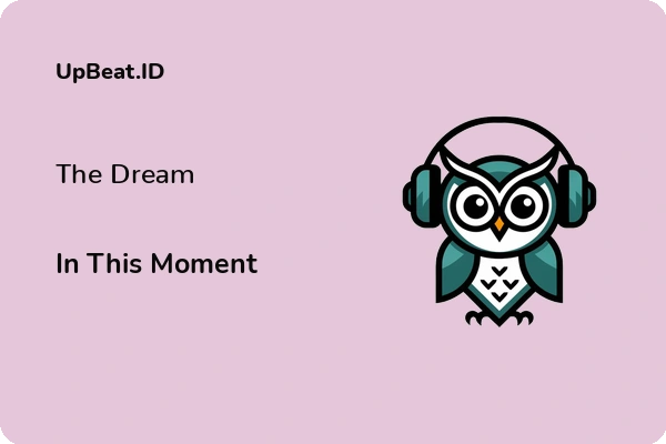 Cover Lirik Lagu The Dream In This Moment Dan Maknanya