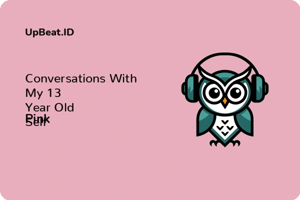 Lirik Lagu Pink – Conversations With My 13 Year Old Self