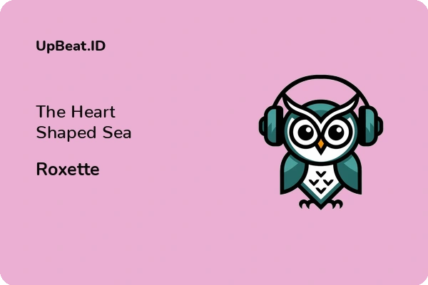 Lirik Lagu Roxette – The Heart Shaped Sea