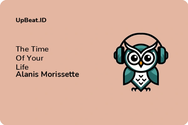 Lirik Lagu Alanis Morissette – The Time Of Your Life