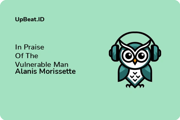 Lirik Lagu Alanis Morissette – In Praise Of The Vulnerable Man