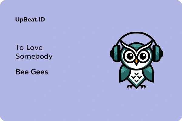 Lirik Lagu Bee Gees – To Love Somebody