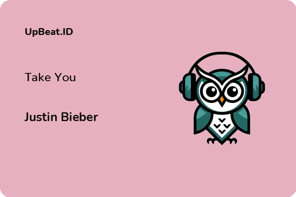 Lirik Lagu Justin Bieber – Take You