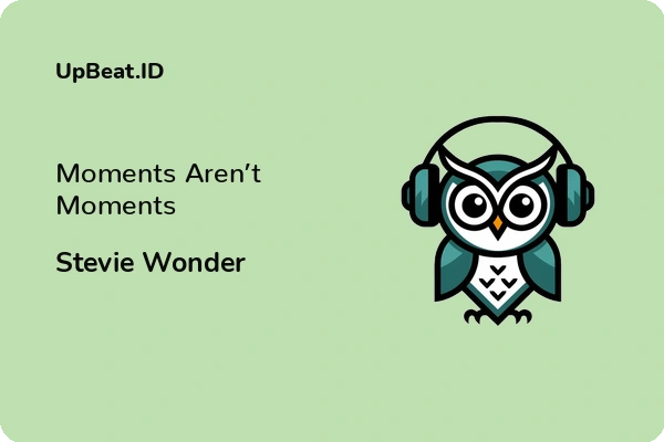 Lirik Lagu Stevie Wonder – Moments Aren’t Moments