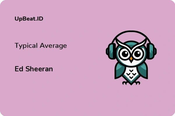 Lirik Lagu Ed Sheeran – Typical Average