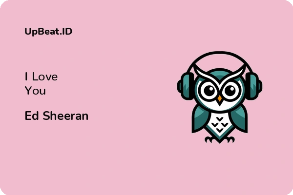 Lirik Lagu Ed Sheeran – I Love You