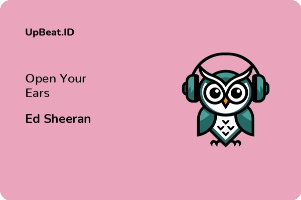 Lirik Lagu Ed Sheeran – Open Your Ears