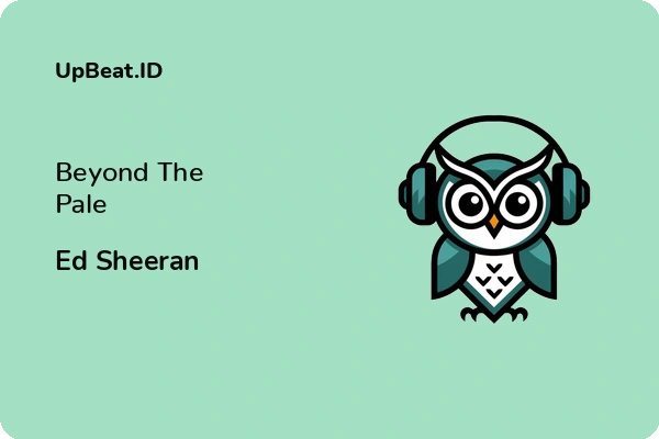 Lirik Lagu Ed Sheeran – Beyond The Pale